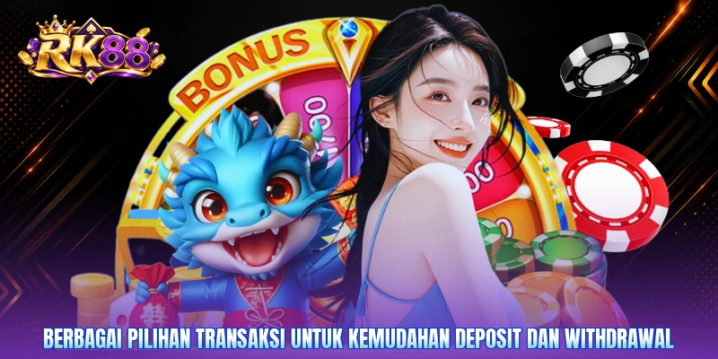 Berbagai pilihan transaksi untuk kemudahan deposit dan withdrawal