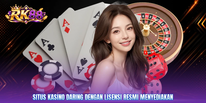 Situs kasino daring dengan lisensi resmi menyediakan